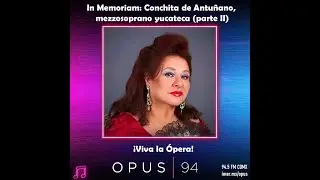 &Oacute;pera: Homenaje a Conchita de Antu&ntilde;ano, mezzosoprano yucateca - Parte II - Podcast- &iexcl;Viva la &Oacute;pera!