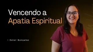 Vencendo a Apatia Espiritual