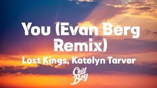 Lost Kings, Katelyn Tarver - You (Evan Berg Remix) [Chill Boy Promotion]