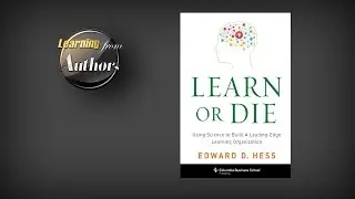 What is the central theme of &lsquo;Learn or Die&rsquo;? by Edward Hess, Author of &ldquo;Learn or Die&rdquo;