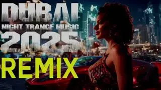 Dubai Night Trance Music Remix  - TRANCE 2025