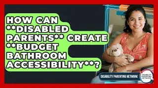 How Can **disabled Parents** Create **budget Bathroom Accessibility**?