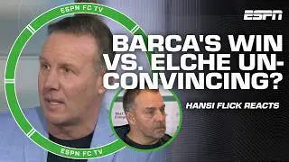 REACTION to Elche vs. Barcelona 🔥 'BARCA PLAYED WITH FIRE' - Luis Garcia | ESPN FC