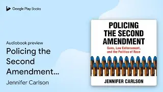 Policing the Second Amendment: Guns, Law&hellip; by Jennifer Carlson &middot; Audiobook preview