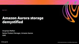 AWS re:Invent 2020: Amazon Aurora storage demystified