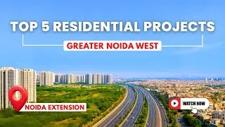 Top 5 Best Residential Societies in Noida Extension | Greater Noida West