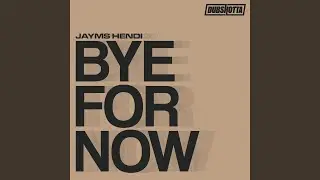 Bye For Now