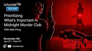 Wwise Up On Air | Prioritizing What&rsquo;s Important in Midnight Murder Club