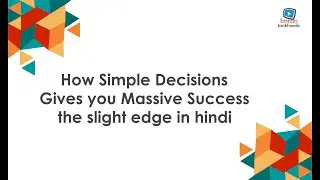 How Simple Decisions Gives you  Massive Success the slight edge in hindi