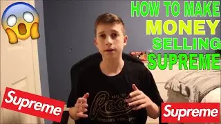 HOW TO MAKE MONEY SELLING SUPREME!! (FAST AND EASY)
