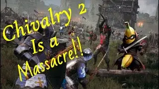 Chivalry 2 is a Massacre!