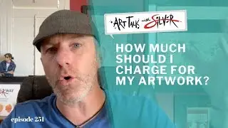 How much should I charge for my Artwork?- Art Talk 251 with Stephen Silver