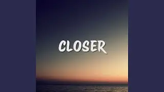 CLOSER