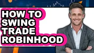 How To Swing Trade Robinhood (Updated)