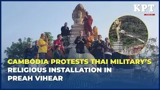 Cambodia Protests Thai Military&rsquo;s Religious Installation in Preah Vihear