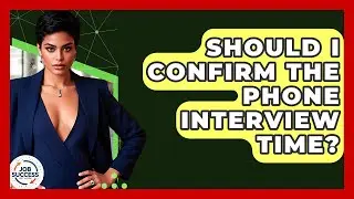 Should I Confirm The Phone Interview Time? - Job Success Network