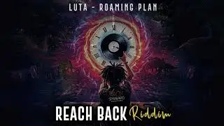 Luta - Roaming Plan [ Reach Back Riddim ]
