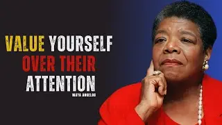 Why You Should Value Yourself More Than Their Attention | A Powerful Speech by Maya Angelou