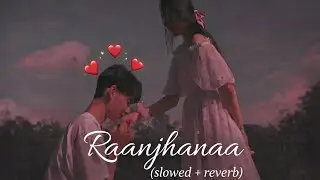 “Raanjhanaa  | Slowed Reverb Love Song by Rohit Saini”