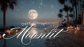 Moonlit Deep House Chillout Mix ✨ Тропические пляжные ночные вайбы | Расслабляющая лаунж-музыка