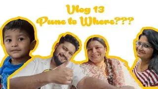 Vlog 13 : Pune to Where???