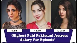 Top  Highest Paid Pakistani Actress/ Per Episode/