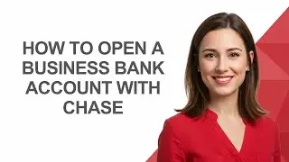How to Open a Business Bank Account with Chase - AshleyHowTo