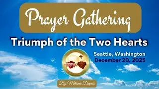 Prayer Gathering - Triumph of the Two Hearts | Seattle, Washington | December 20, 2025