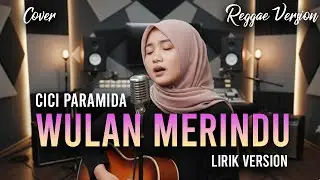 Wulan Merindu - Cici Paramida | Full Lirik (AI Cover) SKA Reggae Version | Lagu TIKTOK VIRAL