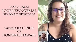 #OurNewNormal | Sarah Rice of Honomū, Hawai’i | Season 02 Episode 10