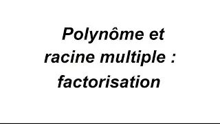 Factoriser un polynôme avec une racine multiple