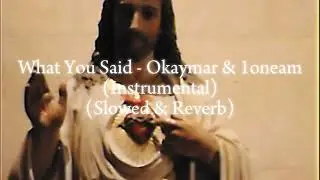 What You Said - Okaymar & 1oneam (Instrumental) (Slowed & Reverb)
