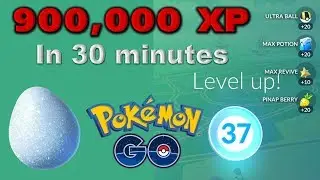 Pokemon Go : 900K XP in 30 minutes! | Plus Level Up to Level 37