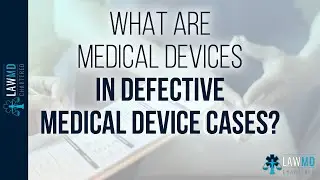 What Are Medical Devices In Defective Medical Device Cases?