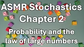 ASMR Stochastics chapter 2: Probability and the law of large numbers