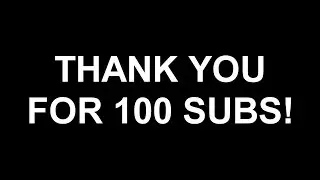 Thank You For 100 Subscribers-What Do You Want To See?