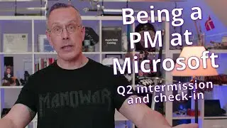 Being a PM at Microsoft: Q2 Intermission and check-in