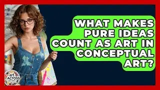 What Makes Pure Ideas Count As Art In Conceptual Art? - Art Across Cultures