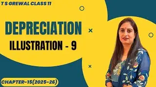 DEPRECIATION (ILLUSTRATION - 9) Chapter-15 T.S.Grewal CLASS 11 ACCOUNTS