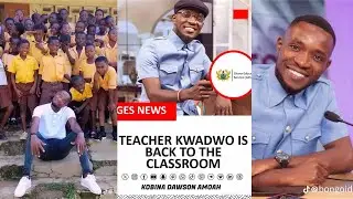 NDC and GES has Officially Reinstated Teacher KWADWO after his 2021 Exit