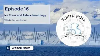 Ep 16. Ice Cores and Paleoclimatology - South Pole Podcast | Pine Forest Media