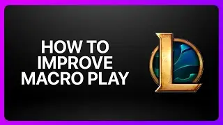 How To Improve Macro Play in League of Legends 2025! Tutorial