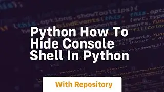 python how to hide console shell in python