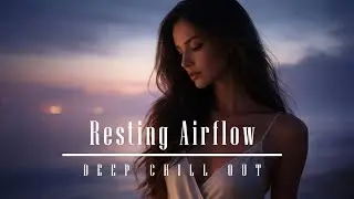Resting Airflow - Deep Chill Out for Deep Relaxation - commaik music