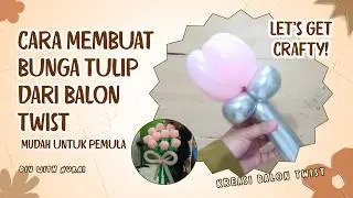 Tutorial Membuat Bunga Tulip dari Balon Twist |How To Make Tulip Balloon | DIY Bunga Balon Twist