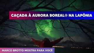 Aurora Boreal na Lap&ocirc;nia | com Marco Brotto, o Ca&ccedil;ador de Aurora Boreal