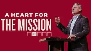 The Heart of the Mission | For the Mission | Pastor Jeff Crook