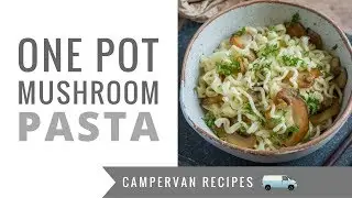Camper Van Recipes! Creamy One Pot Mushroom Pasta - Vegetarian Camping Food