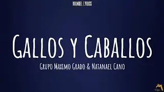 Gallos Y Caballos - Grupo Maximo Grado & Natanael Cano [LETRA]