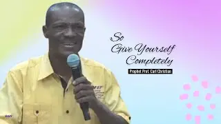 So Give Yourself Completely - Prophet Carl Christian